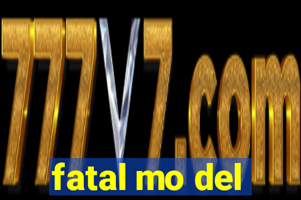 fatal mo del